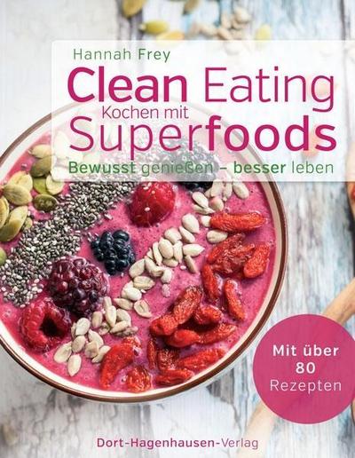Clean Eating - Kochen mit Superfoods (Bewusst genießen - besser leben)