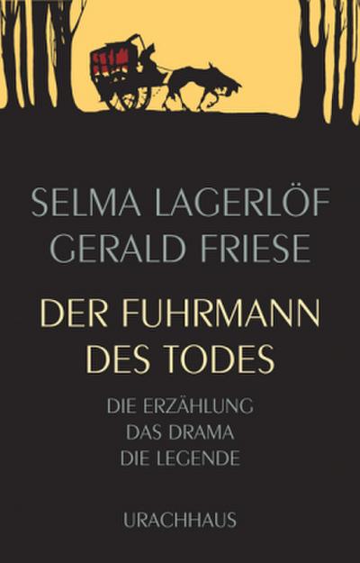 Der Fuhrmann des Todes: Die Erzählung - Das Drama - Die Legende