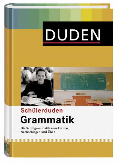 Grammatik: Die Schulgrammatik zum Lernen, Nachschlagen und Üben