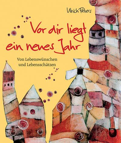Vor dir liegt ein neues Jahr: Von Lebenswünschen und Lebensschätzen (Eschbacher Geschenkhefte)