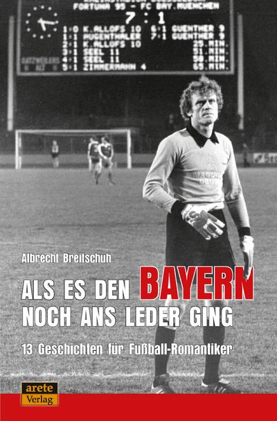 Als es den Bayern noch ans Leder ging ... zumindest manchmal: 13 Geschichten für Fußball-Romantiker