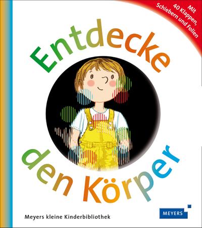 Entdecke den Körper: Meyers kleine Kinderbibliothek (Meyers Kinderbibliothek - Entdecke)