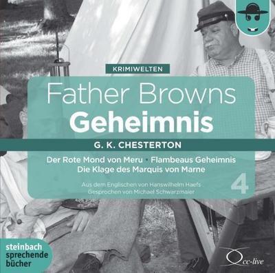 Father Browns Geheimnis, Vol. 4: Der Rote Mond von Meru / Die Klage des Marquis von Marne / Flambeaus Geheimnis
