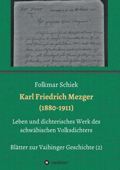 Karl Friedrich Mezger (1880-1911): Leben und dichterisches Werk des schwäbischen Volksdichters