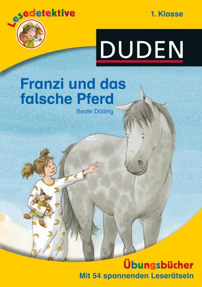 Lesedetektive Übungsbuch - Franzi und das falsche Pferd, 1. Klasse (DUDEN Lesedetektive Übungsbücher)