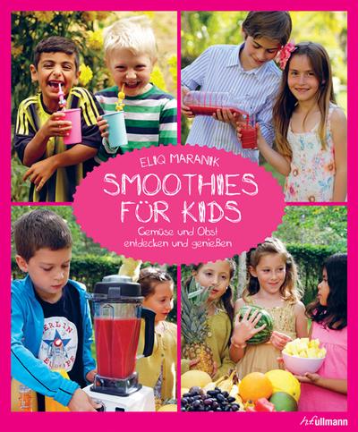 Smoothies für Kids: Gemüse und Obst entdecken und genießen