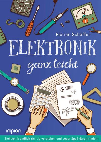 Elektronik ganz leicht: Elektronik endlich richtig verstehen und sogar Spaß daran finden!