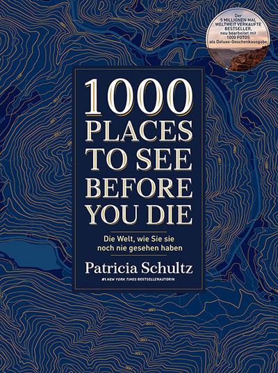 1000 Places To See Before You Die: Die Welt, wie Sie sie noch nie gesehen haben - Der Kult-Bestseller: Die Welt, wie Sie sie noch nie gesehen haben - Der Kult-Bestseller in neuer Bearbeitung