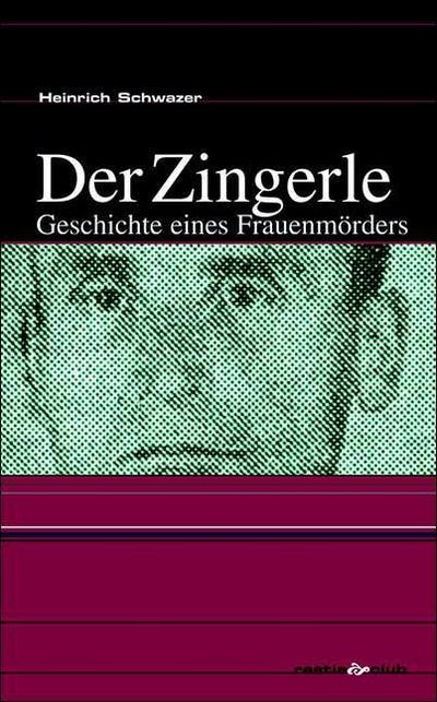 Der Zingerle: Geschichte eines Frauenmörders (Raetia Club)