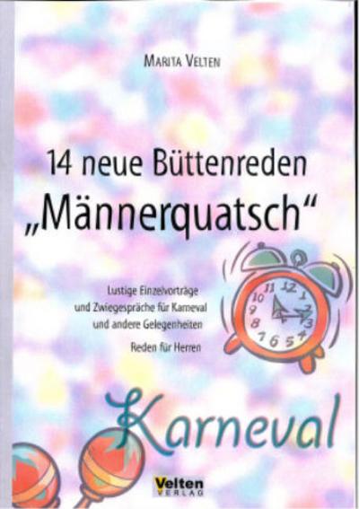 14 neue Büttenreden Männerquatsch: Lustige Einzelvorträge und Zwiegespräche für Karneval und andere Gelegenheiten. Reden für Herren