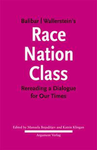 Balibar Wallerstein?s »Race, Nation, Class«: Rereading a Dialogue for Our Times