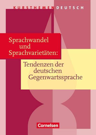 Kursthemen Deutsch. Sprachwandel und Sprachvarietäten: Tendenzen der deutschen Gegenwartssprache. Schülerbuch