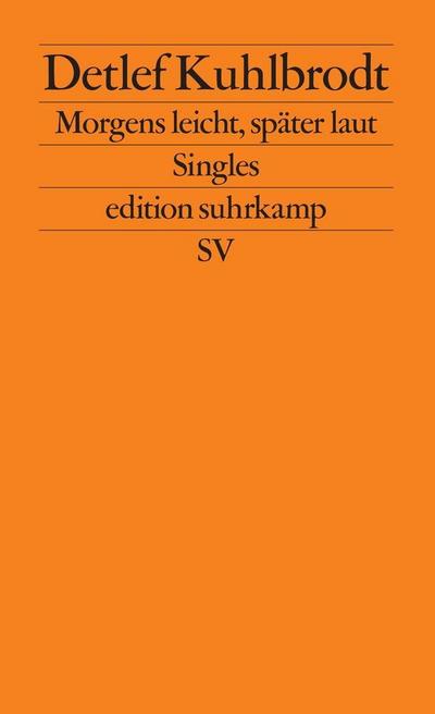Morgens leicht, später laut: Singles (edition suhrkamp)