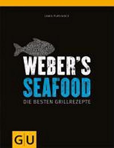 Weber's  Seafood: Die besten Grillrezepte (GU Weber Grillen)