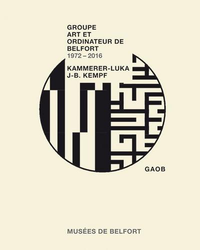 Groupe Art et Ordinateur de Belfort (GAOB) 1972-2016: Kammerer-Luka, Jean-Baptiste Kempf