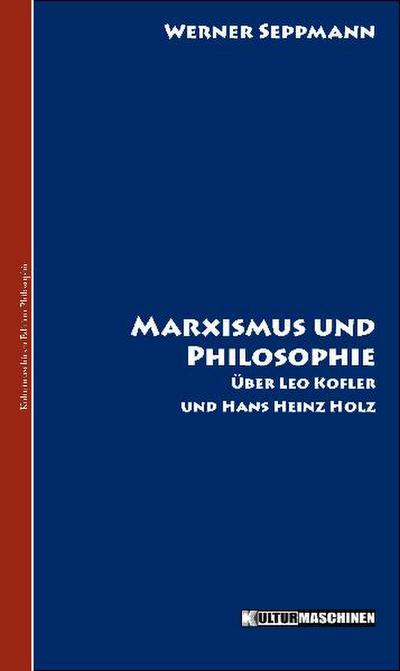 Marxismus und Philosophie: Ueber Leo Kofler und Hans Heinz Holz