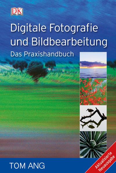 Digitale Fotografie und Bildbearbeitung. Das Praxishandbuch