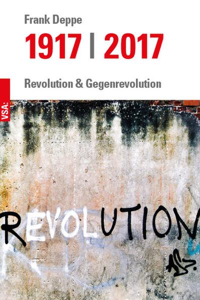 1917 - 2017: Revolution und Gegenrevolution