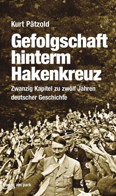 Gefolgschaft hinterm Hakenkreuz: Zwanzig Kapitel zu zwölf Jahren deutscher Geschichte