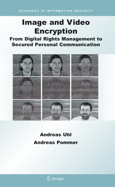 Image and Video Encryption: From Digital Rights Management to Secured Personal Communication (Advances in Information Security (15), Band 15)