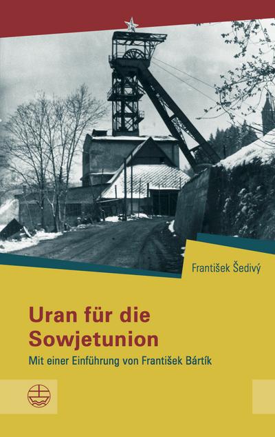 Uran für die Sowjetunion: Mit einer Einführung von Franti¨ek Bártík (Schriftenreihe des Sächsischen Landesbeauftragten für die Unterlagen des Staatssicherheitsdienstes der ehemaligen DDR, Band 15)