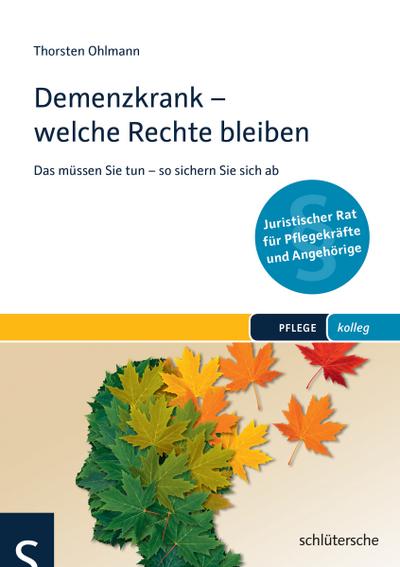 Demenzkrank - welche Rechte bleiben: Das müssen Sie tun - so sichern Sie sich ab (PFLEGE kolleg)