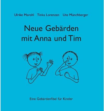 Neue Gebärden mit Anna und Tim: Eine Gebärdenfibel für Kinder