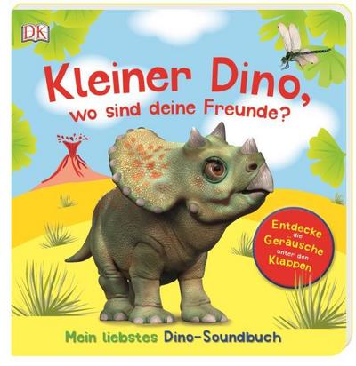 Kleiner Dino, wo sind deine Freunde?: Mein liebstes Dino-Soundbuch. Entdecke die Geräusche unter den Klappen