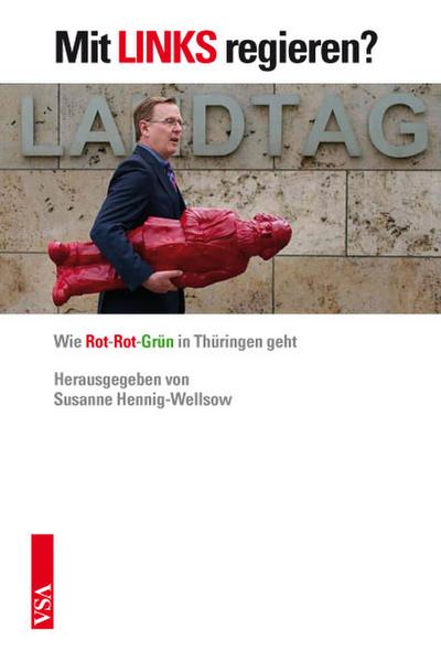 Mit LINKS regieren?: Wie Rot-Rot-Grün in Thüringen geht