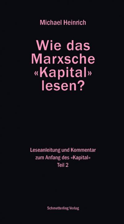 Wie das Marxsche Kapital lesen? Bd. 2: Leseanleitung und Kommentar zum Anfang derKapital (Politik)