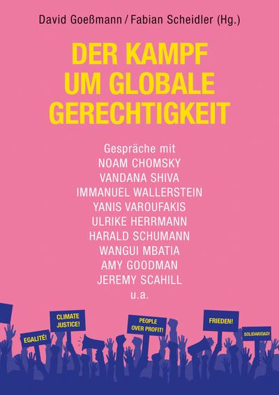 Der Kampf um globale Gerechtigkeit: Gespräche mit Noam Chomsky, Vandana Shiva, Immanuel Wallerstein, Amy Goodman u.a.