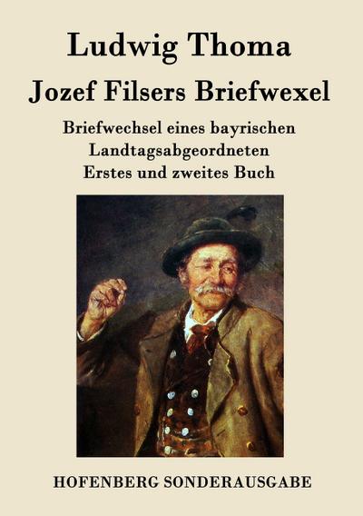Jozef Filsers Briefwexel: Briefwechsel eines bayrischen Landtagsabgeordneten  Erstes und zweites Buch