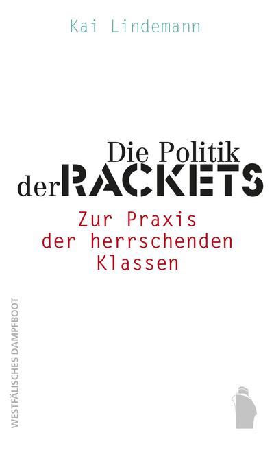 Die Politik der Rackets: Zur Praxis der herrschenden Klassen