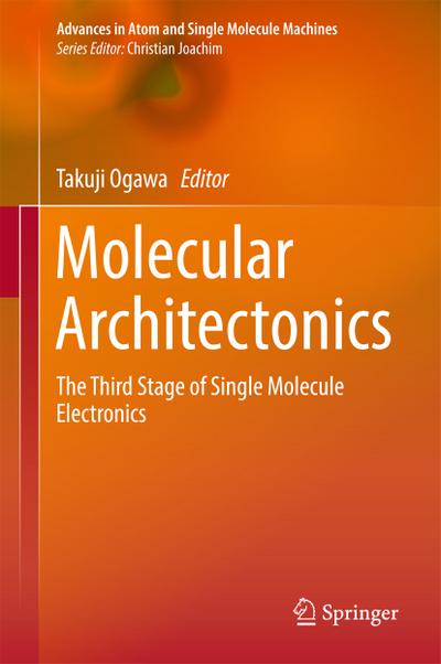 Molecular Architectonics: The Third Stage of Single Molecule Electronics (Advances in Atom and Single Molecule Machines)
