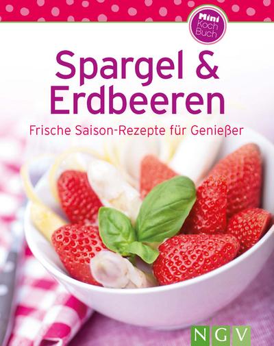 Spargel & Erdbeeren (Minikochbuch): Frische Saison-Rezepte für Genießer