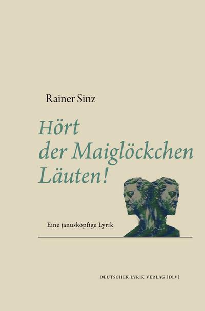 Hört der Maiglöckchen Läuten!: Eine janusköpfige Lyrik (deutscher lyrik verlag)