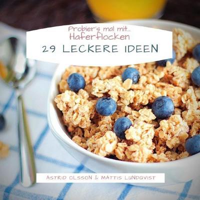 Probier`s mal mit...Haferflocken: 29 leckere Ideen