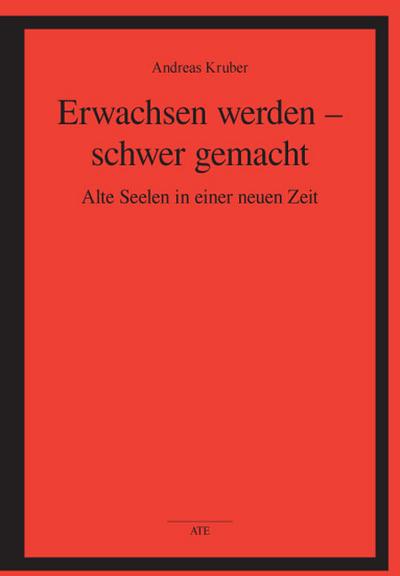 Erwachsen werden - schwer gemacht: Alte Seelen in einer neuen Zeit (AT Edition)