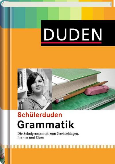 Schülerduden Grammatik  Die Schulgrammatik zum Lernen, Nachschlagen und Üben  Schülerduden  Deutsch