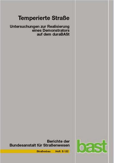 Temperierte Straße - Untersuchungen zur Realisation eines Demonstrators auf dem duraBASt (Berichte der Bundesanstalt für Strassenwesen - Strassenbau (S))