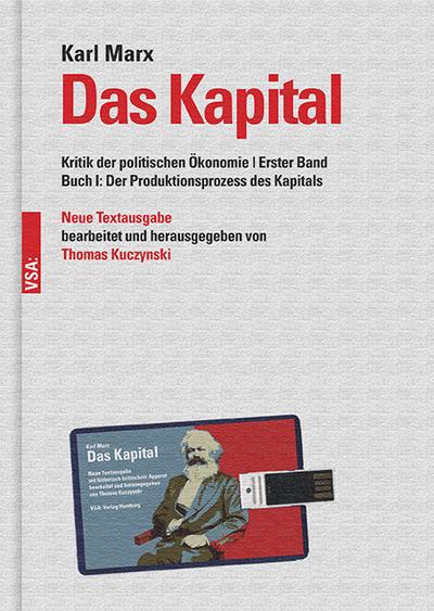 Das Kapital: Kritik der politischen Ökonomie - Erster Band Buch I: Der Produktionsprozess des Kapitals Neue Textausgabe, bearbeitet und herausgegeben von Thomas Kuczynski