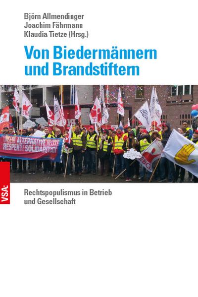 Von Biedermännern und Brandstiftern: Rechtspopulismus in Betrieb und Gesellschaft