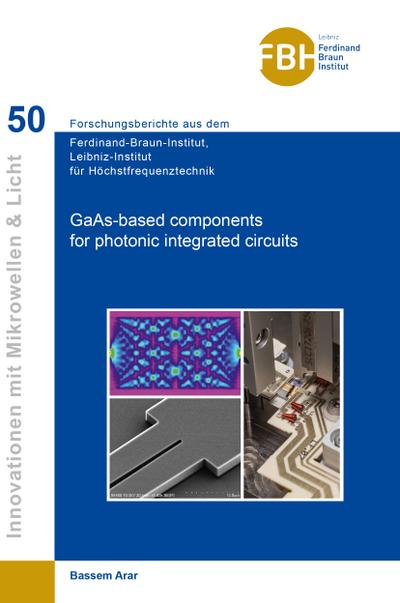 GaAs-based components for photonic integrated circuits (Band 50) (FBI / Ferdinand Braun Institut)