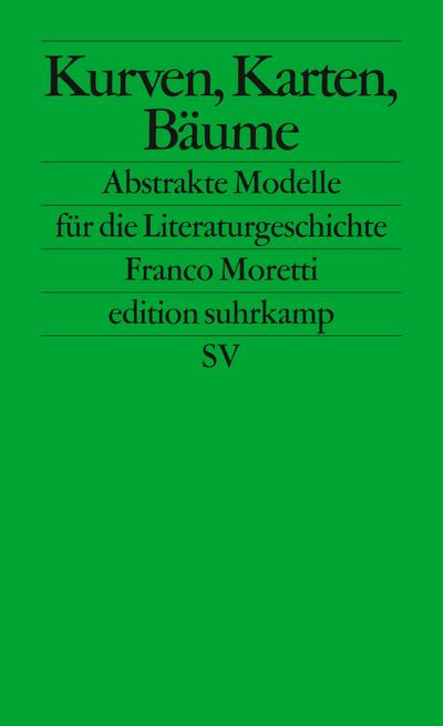 Kurven, Karten, Stammbäume: Abstrakte Modelle für die Literaturgeschichte (edition suhrkamp)