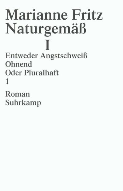 Naturgemäß I: Entweder Angstschweiß. Ohnend. Oder Pluralheft. Roman