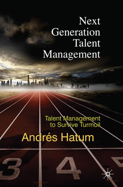 Next Generation Talent Management: Talent Management to Survive Turmoil
