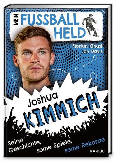 Mein Fußballheld Joshua Kimmich - Seine Geschichte, seine Spiele, seine Rekorde