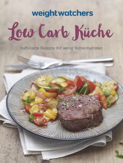 Weight Watchers - Low Carb Küche: Raffinierte Rezepte mit wenig Kohlenhydraten