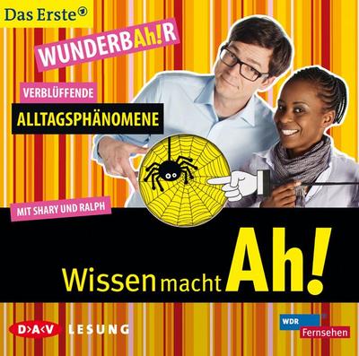 Wissen macht Ah! WunderbAh!r - Verblüffende Alltagsphänomene: Szenische Lesung mit Ralph Caspers und Shary Reeves (1 CD)