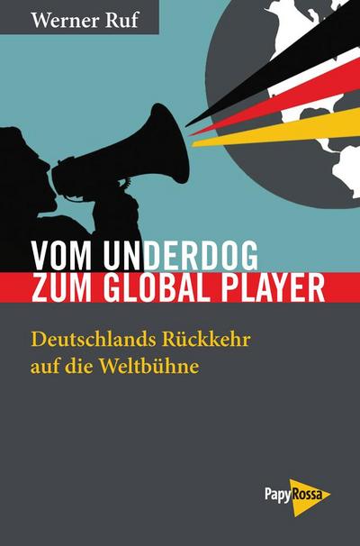 Vom Underdog zum Global Player: Deutschlands Rückkehr auf die Weltbühne (Neue Kleine Bibliothek)